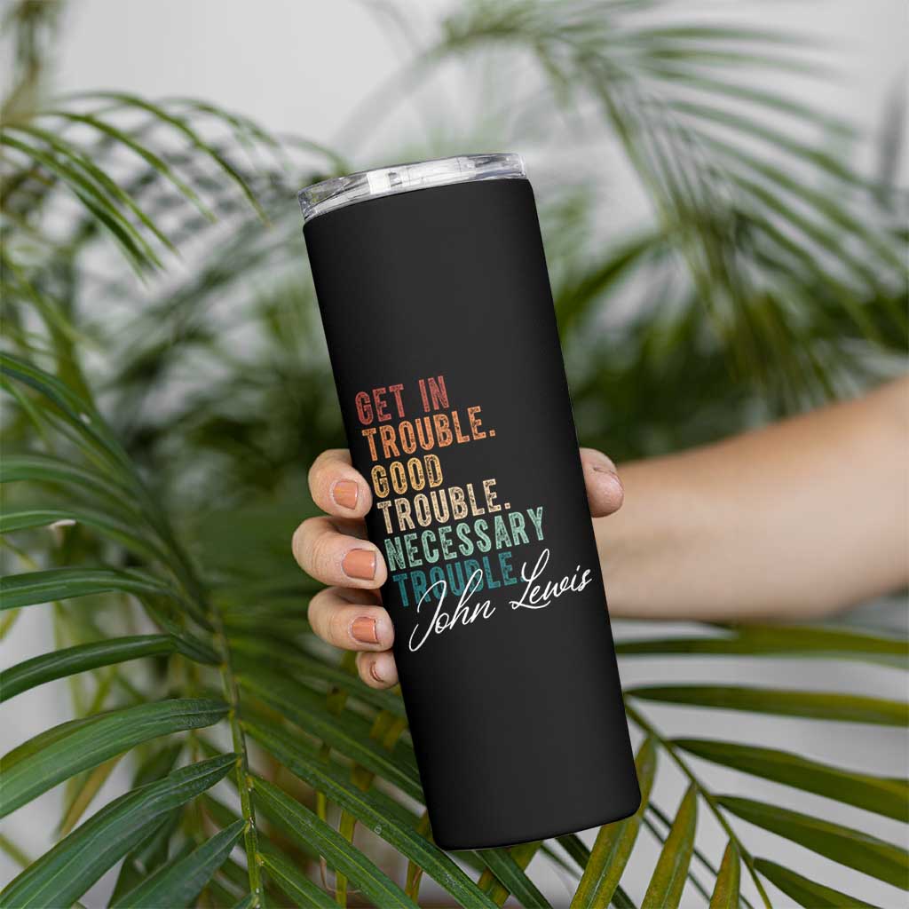 John Lewis Skinny Tumbler Get In Trouble Good Necessary Trouble Social Justice - Wonder Print Shop