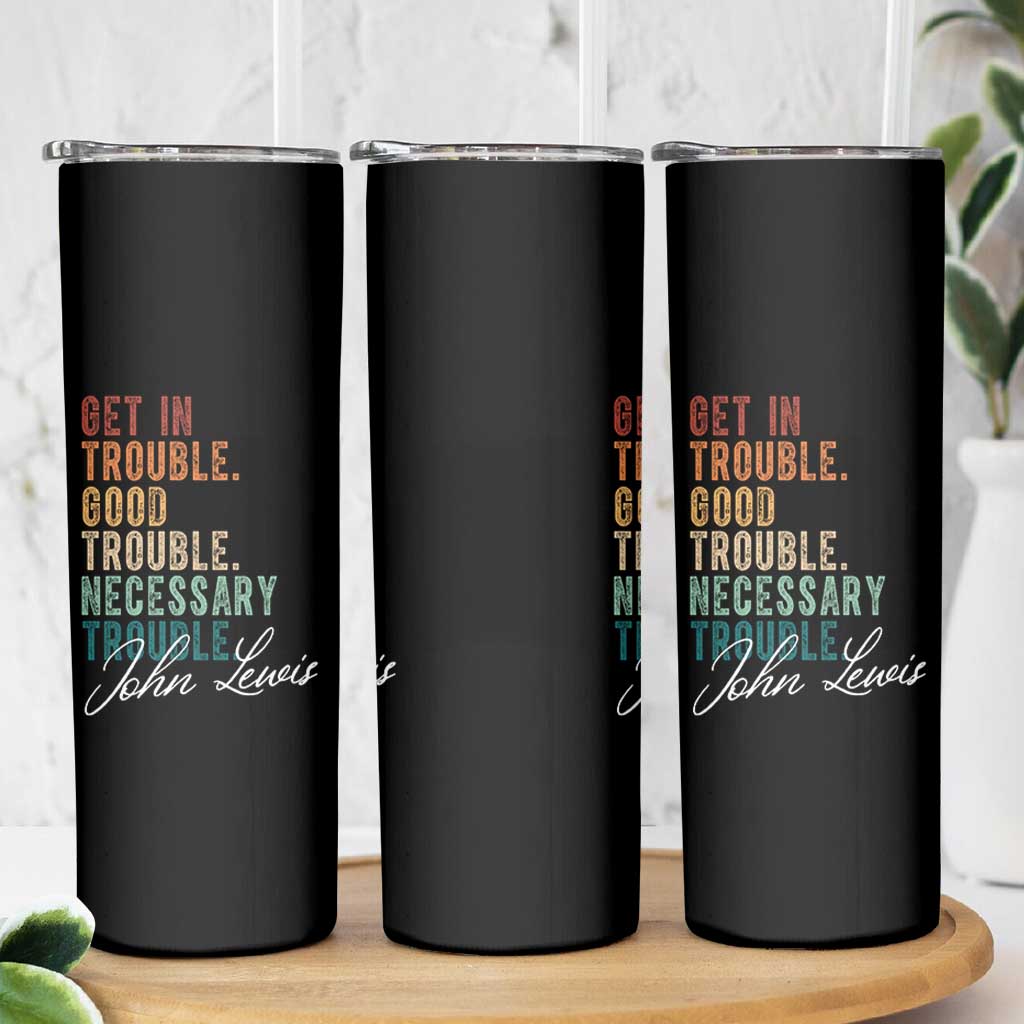 John Lewis Skinny Tumbler Get In Trouble Good Necessary Trouble Social Justice - Wonder Print Shop