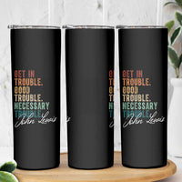 John Lewis Skinny Tumbler Get In Trouble Good Necessary Trouble Social Justice - Wonder Print Shop