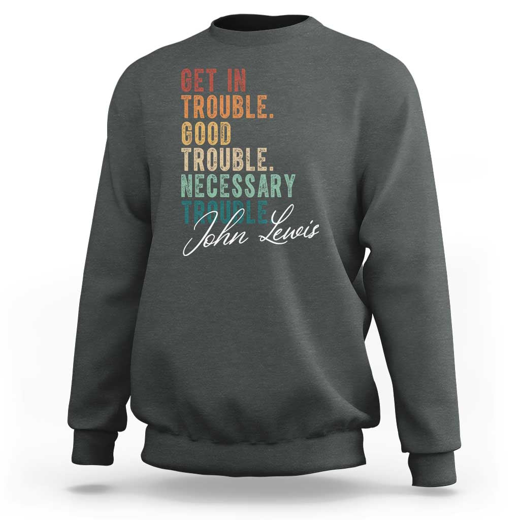 John Lewis Sweatshirt Get In Trouble Good Necessary Trouble Social Justice - Wonder Print Shop