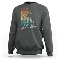 John Lewis Sweatshirt Get In Trouble Good Necessary Trouble Social Justice - Wonder Print Shop