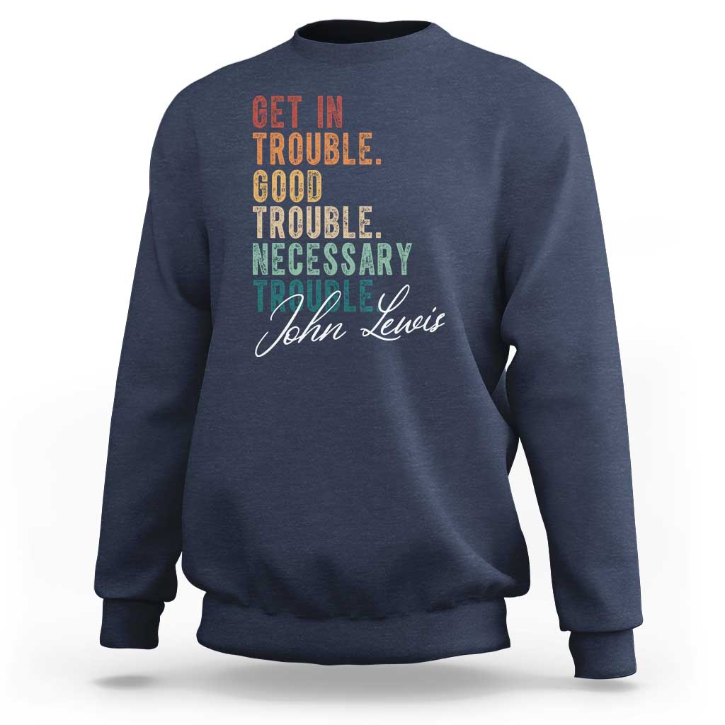 John Lewis Sweatshirt Get In Trouble Good Necessary Trouble Social Justice - Wonder Print Shop