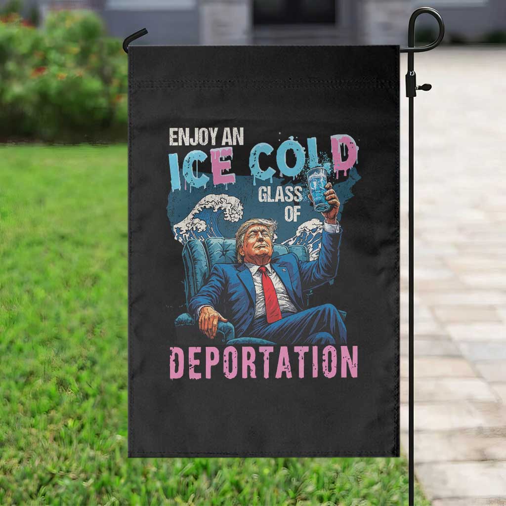 Funny Enjoy An Ice Cold Glass Of Deportation Garden Flag American Flag - Wonder Print Shop