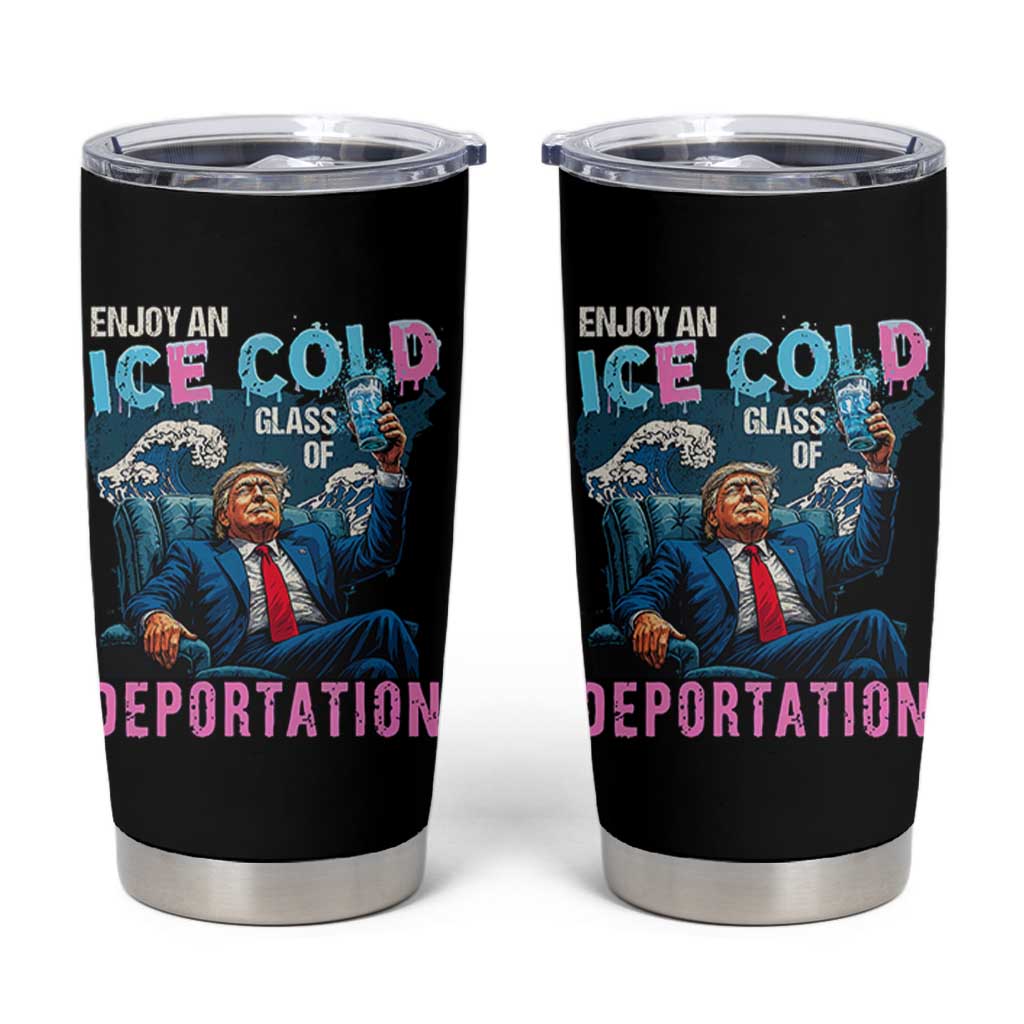 Funny Enjoy An Ice Cold Glass Of Deportation Tumbler Cup American Flag - Wonder Print Shop