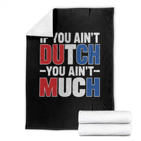 Funny Netherlands Throw Blanket If You Ain't Dutch You Ain't Much Holland Pride