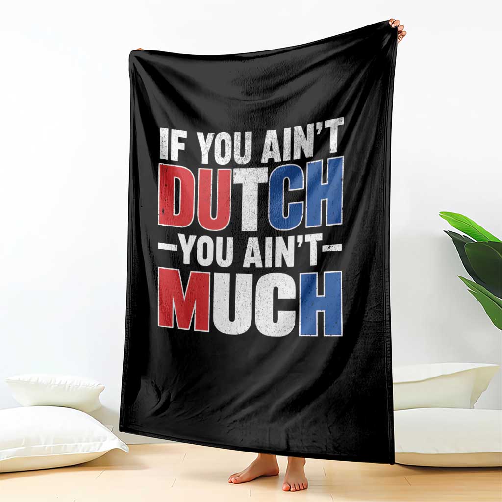 Funny Netherlands Throw Blanket If You Ain't Dutch You Ain't Much Holland Pride
