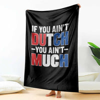 Funny Netherlands Throw Blanket If You Ain't Dutch You Ain't Much Holland Pride