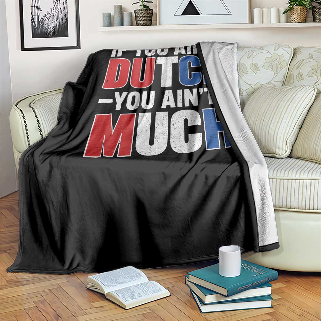 Funny Netherlands Throw Blanket If You Ain't Dutch You Ain't Much Holland Pride