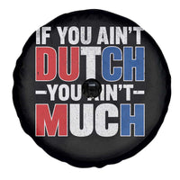 Funny Netherlands Spare Tire Cover If You Ain't Dutch You Ain't Much Holland Pride