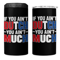 Funny Netherlands 4 in 1 Can Cooler Tumbler If You Ain't Dutch You Ain't Much Holland Pride