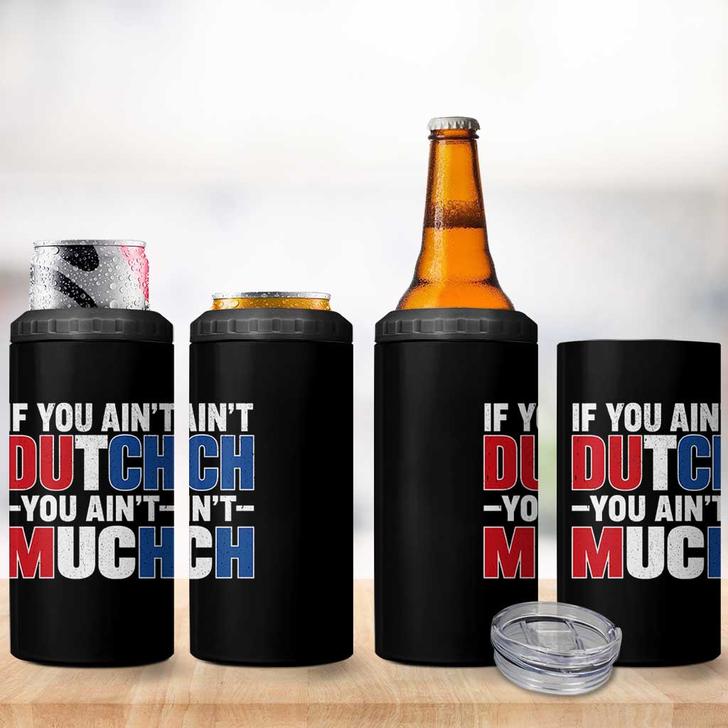 Funny Netherlands 4 in 1 Can Cooler Tumbler If You Ain't Dutch You Ain't Much Holland Pride