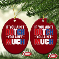 Funny Netherlands Ceramic Ornament If You Ain't Dutch You Ain't Much Holland Pride