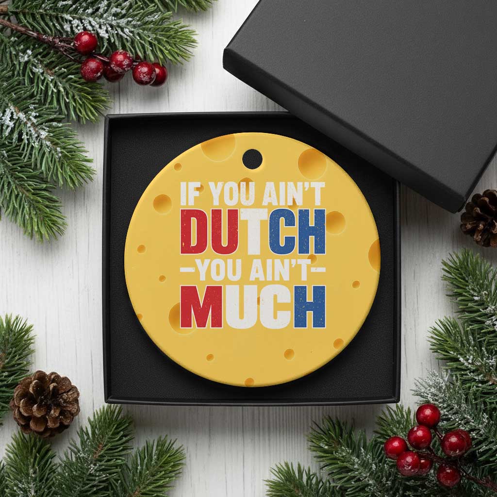 Funny Netherlands Ceramic Ornament If You Ain't Dutch You Ain't Much Holland Pride