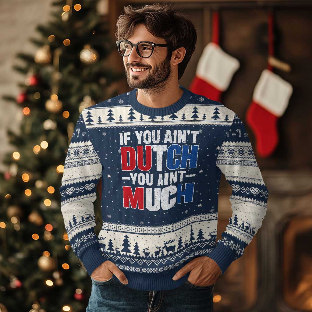 Funny Netherlands Ugly Christmas Sweater If You Ain't Dutch You Ain't Much Holland Pride