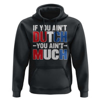 Funny Netherlands Hoodie If You Ain't Dutch You Ain't Much Holland Pride