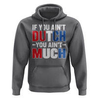 Funny Netherlands Hoodie If You Ain't Dutch You Ain't Much Holland Pride