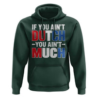 Funny Netherlands Hoodie If You Ain't Dutch You Ain't Much Holland Pride
