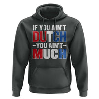 Funny Netherlands Hoodie If You Ain't Dutch You Ain't Much Holland Pride