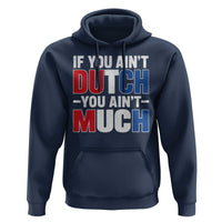 Funny Netherlands Hoodie If You Ain't Dutch You Ain't Much Holland Pride