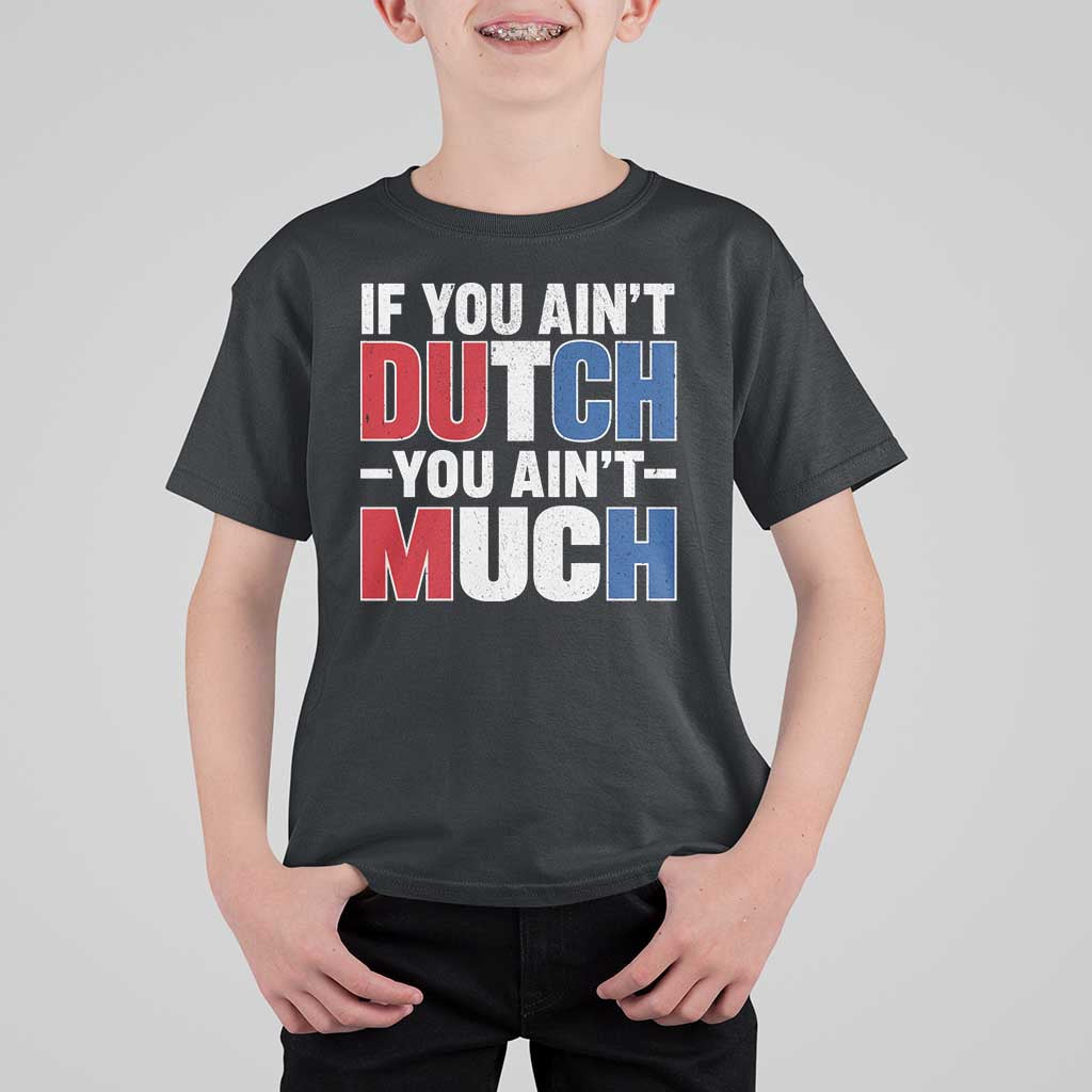 Funny Netherlands T Shirt For Kid If You Ain't Dutch You Ain't Much Holland Pride