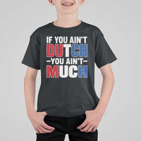 Funny Netherlands T Shirt For Kid If You Ain't Dutch You Ain't Much Holland Pride