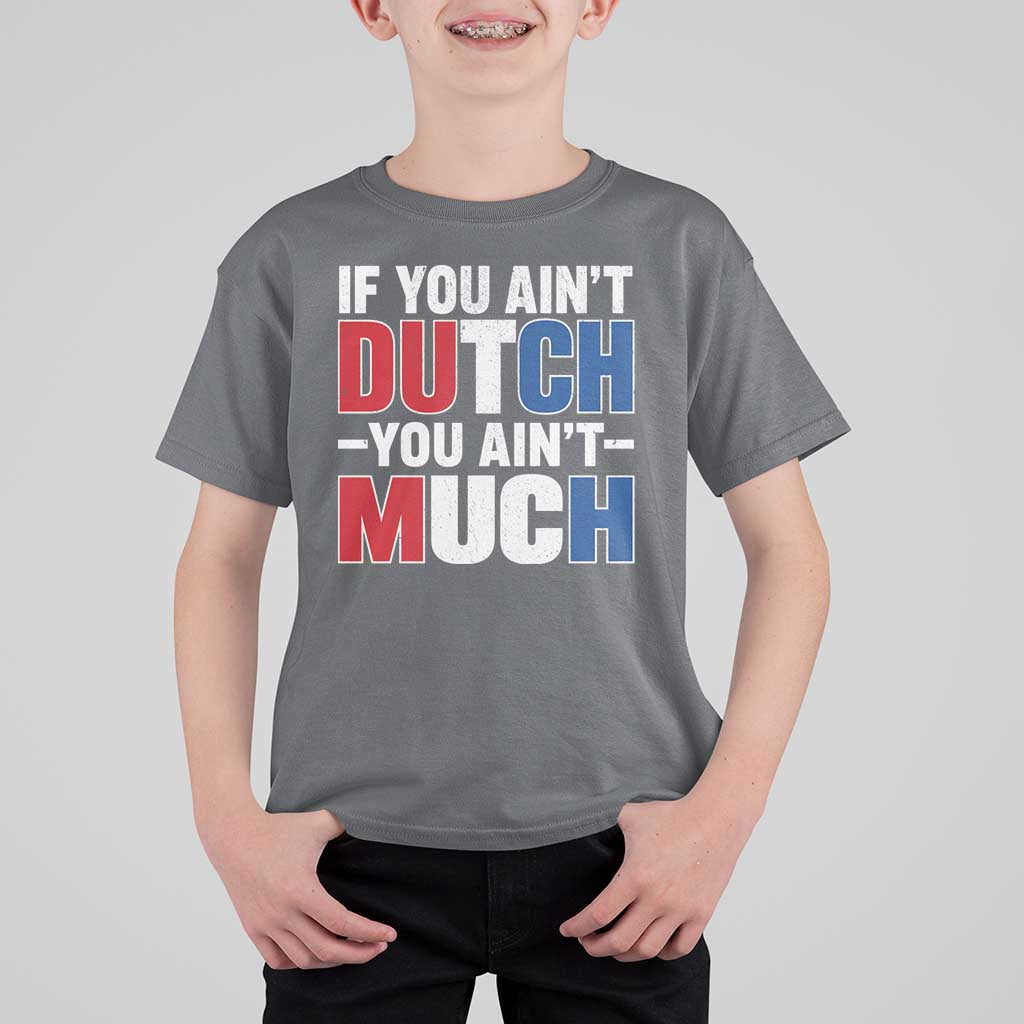 Funny Netherlands T Shirt For Kid If You Ain't Dutch You Ain't Much Holland Pride