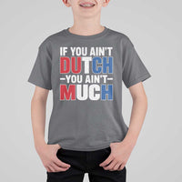 Funny Netherlands T Shirt For Kid If You Ain't Dutch You Ain't Much Holland Pride
