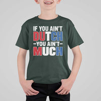 Funny Netherlands T Shirt For Kid If You Ain't Dutch You Ain't Much Holland Pride