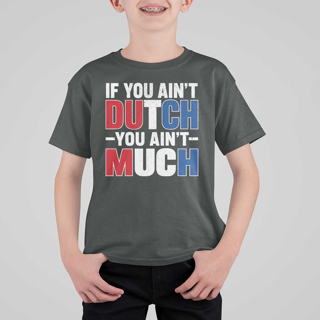 Funny Netherlands T Shirt For Kid If You Ain't Dutch You Ain't Much Holland Pride