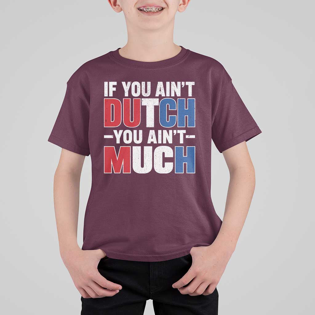 Funny Netherlands T Shirt For Kid If You Ain't Dutch You Ain't Much Holland Pride