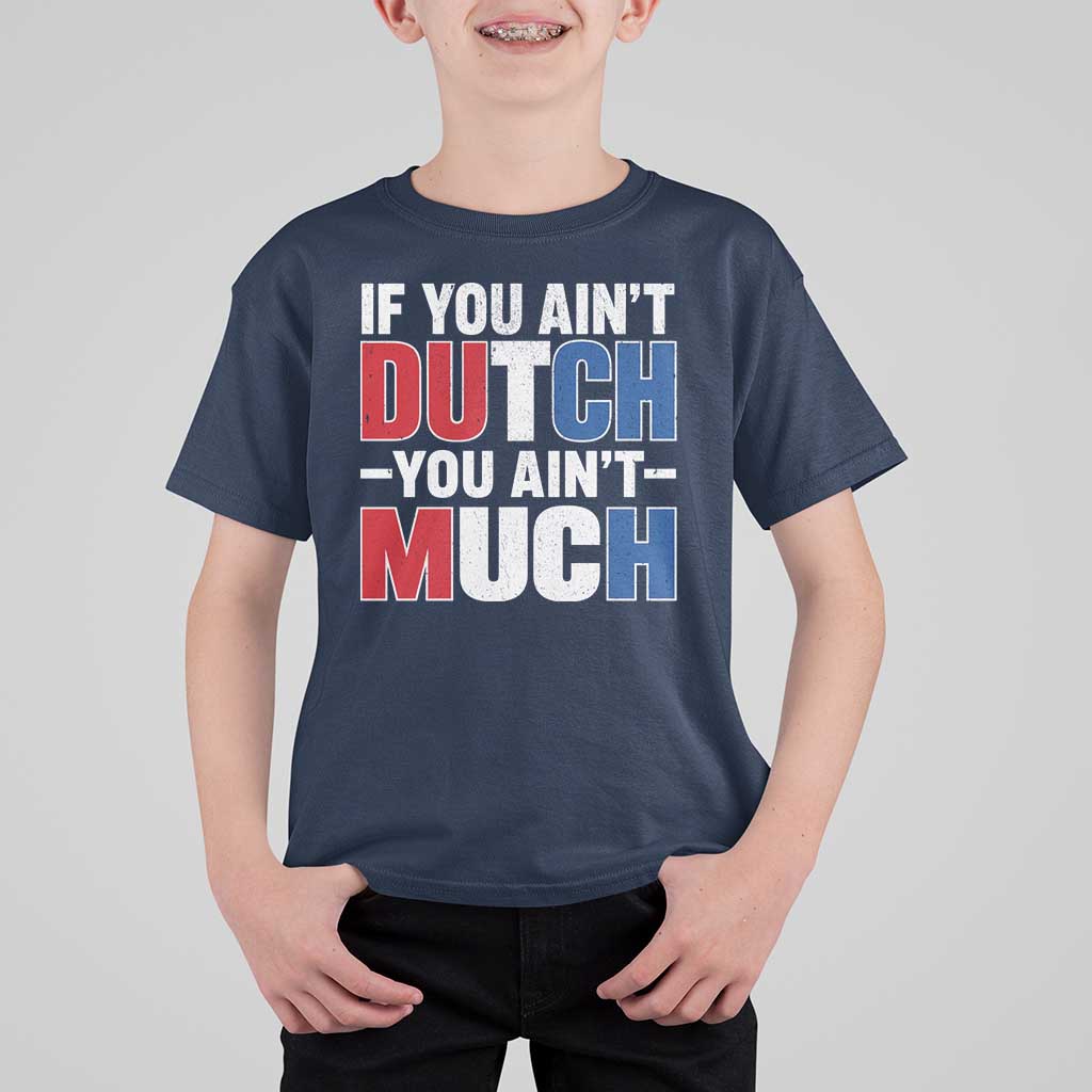 Funny Netherlands T Shirt For Kid If You Ain't Dutch You Ain't Much Holland Pride