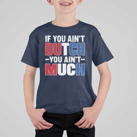 Funny Netherlands T Shirt For Kid If You Ain't Dutch You Ain't Much Holland Pride