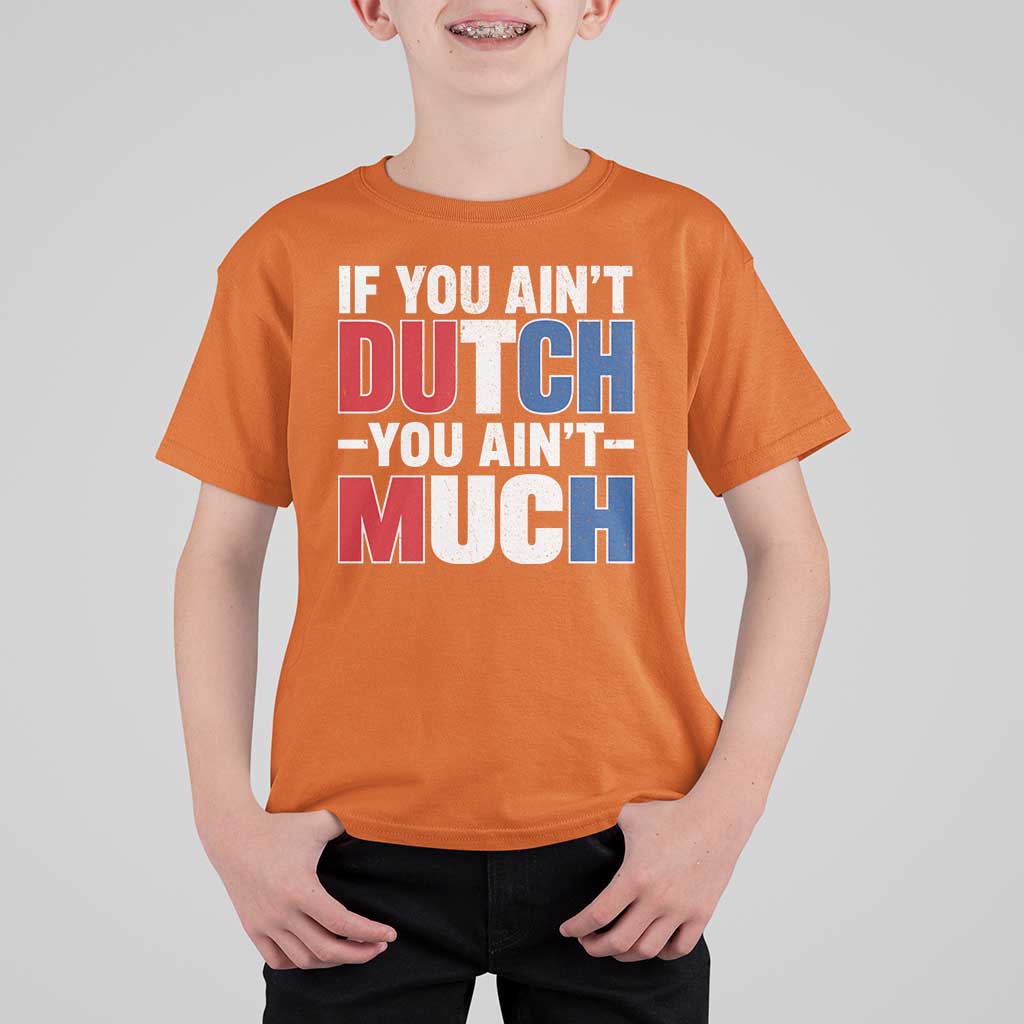 Funny Netherlands T Shirt For Kid If You Ain't Dutch You Ain't Much Holland Pride