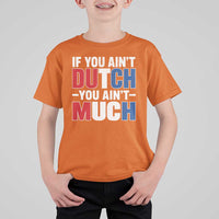 Funny Netherlands T Shirt For Kid If You Ain't Dutch You Ain't Much Holland Pride