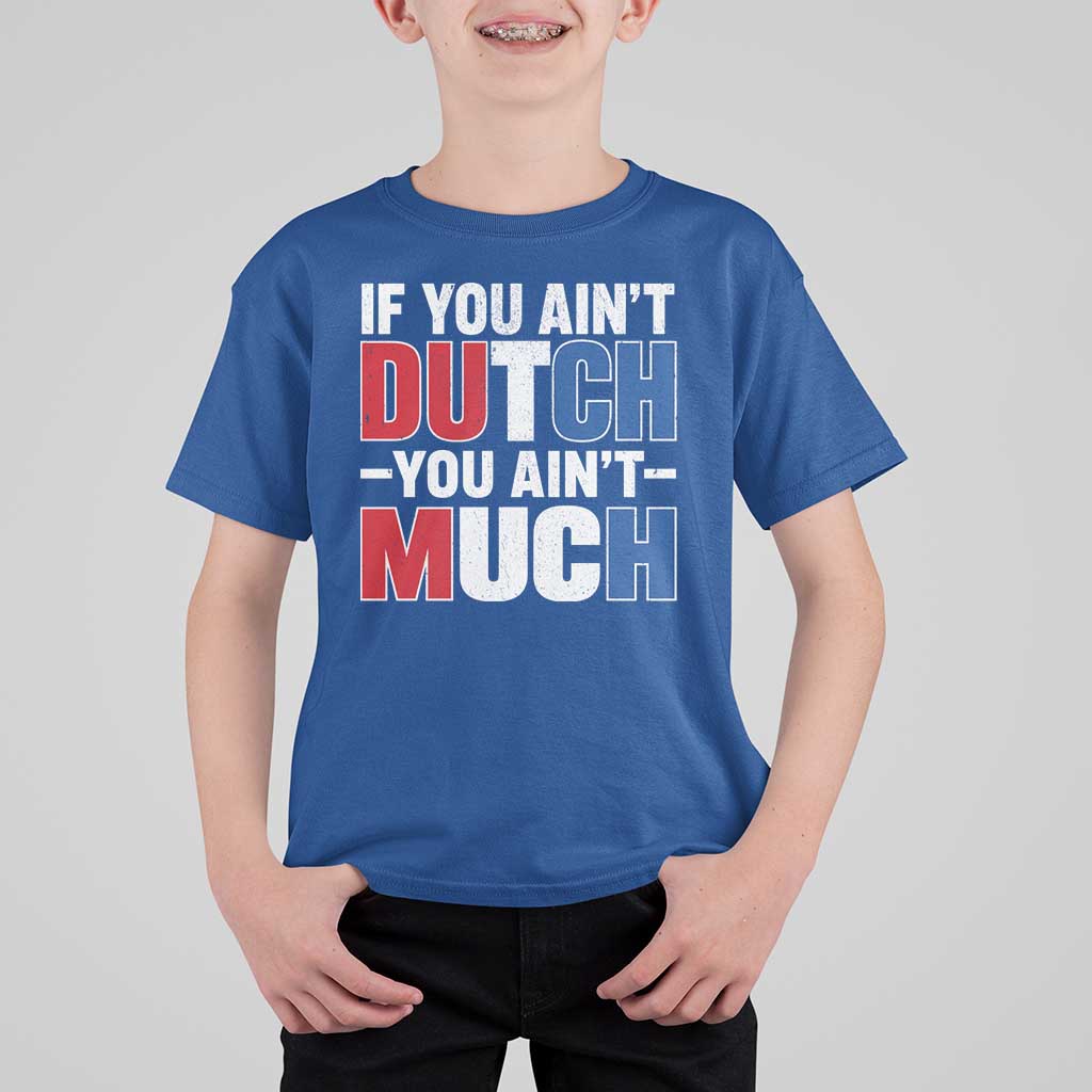 Funny Netherlands T Shirt For Kid If You Ain't Dutch You Ain't Much Holland Pride