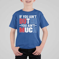 Funny Netherlands T Shirt For Kid If You Ain't Dutch You Ain't Much Holland Pride
