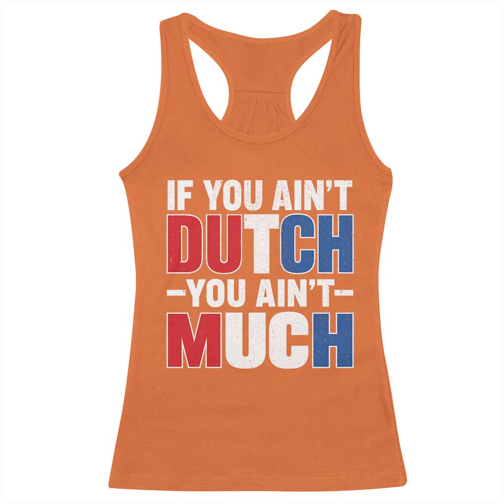 Funny Netherlands Racerback Tank Top If You Ain't Dutch You Ain't Much Holland Pride