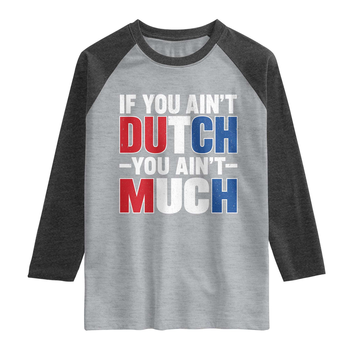 Funny Netherlands Raglan Shirt If You Ain't Dutch You Ain't Much Holland Pride