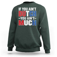 Funny Netherlands Sweatshirt If You Ain't Dutch You Ain't Much Holland Pride