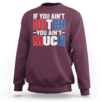 Funny Netherlands Sweatshirt If You Ain't Dutch You Ain't Much Holland Pride