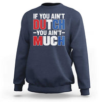 Funny Netherlands Sweatshirt If You Ain't Dutch You Ain't Much Holland Pride