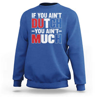 Funny Netherlands Sweatshirt If You Ain't Dutch You Ain't Much Holland Pride