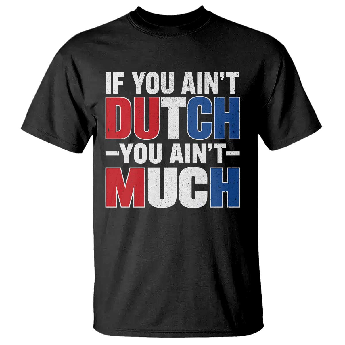 Funny Netherlands T Shirt If You Ain't Dutch You Ain't Much Holland Pride