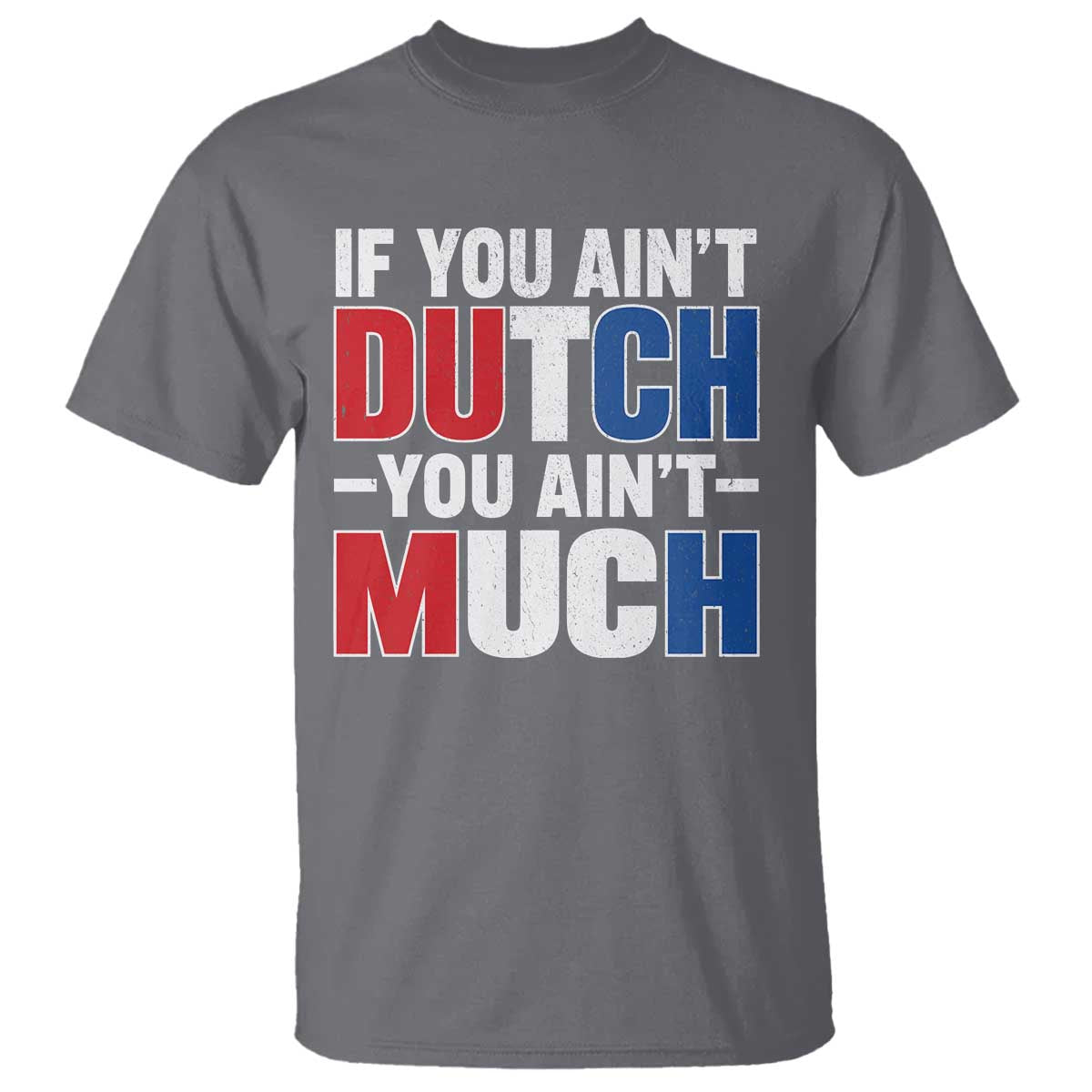 Funny Netherlands T Shirt If You Ain't Dutch You Ain't Much Holland Pride