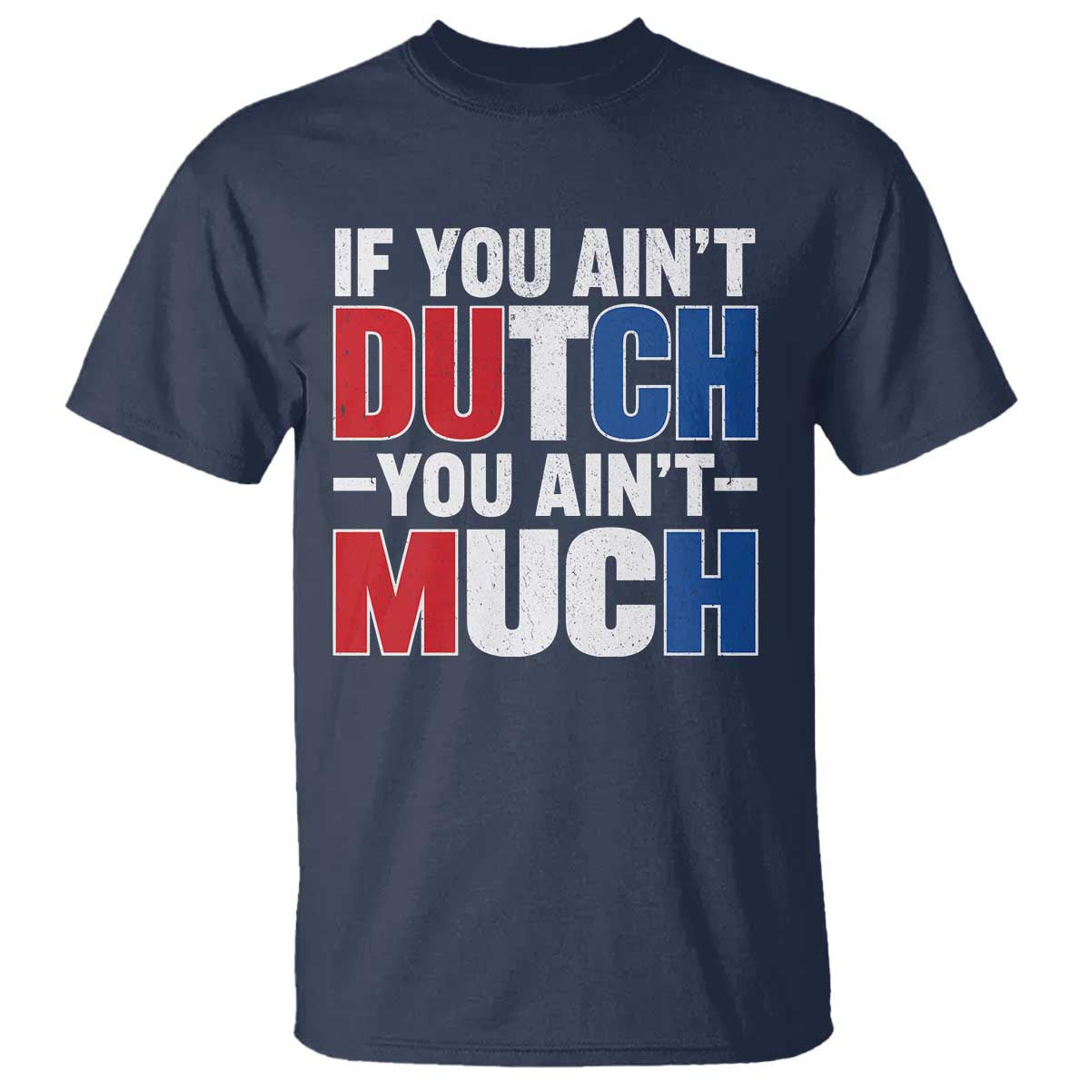 Funny Netherlands T Shirt If You Ain't Dutch You Ain't Much Holland Pride