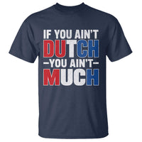 Funny Netherlands T Shirt If You Ain't Dutch You Ain't Much Holland Pride