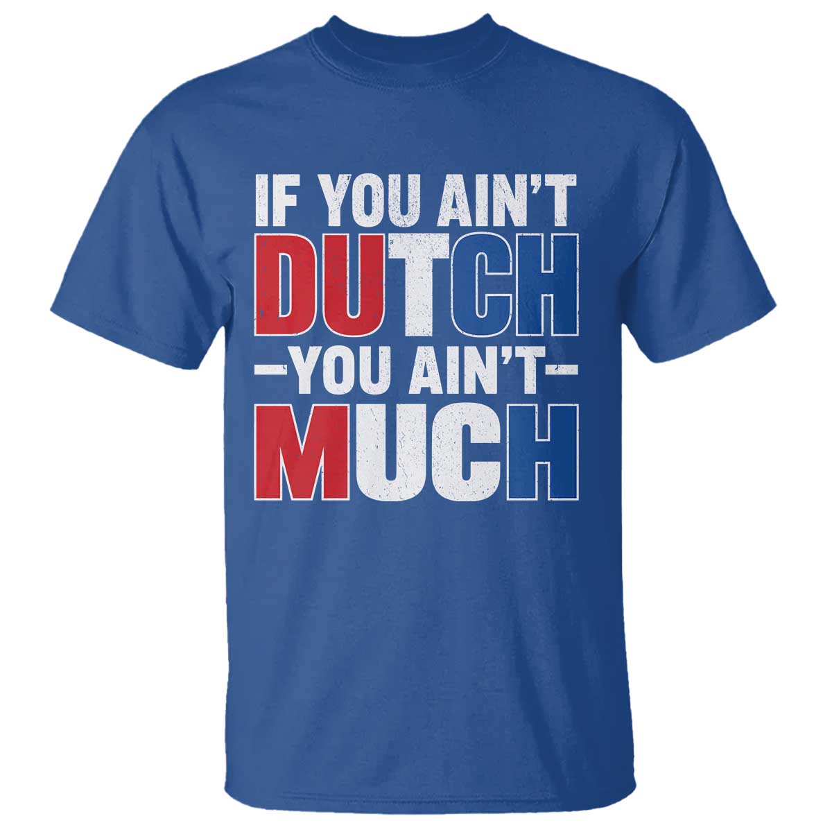 Funny Netherlands T Shirt If You Ain't Dutch You Ain't Much Holland Pride