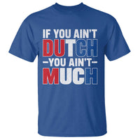 Funny Netherlands T Shirt If You Ain't Dutch You Ain't Much Holland Pride