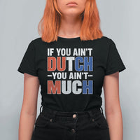 Funny Netherlands T Shirt For Women If You Ain't Dutch You Ain't Much Holland Pride