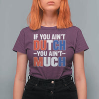 Funny Netherlands T Shirt For Women If You Ain't Dutch You Ain't Much Holland Pride